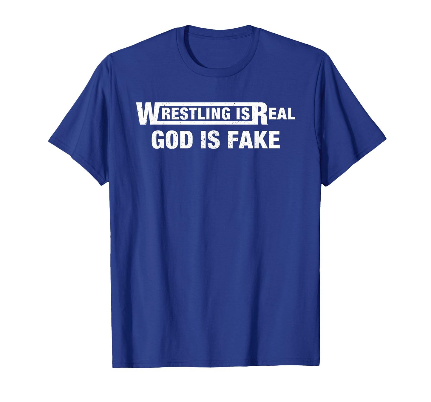 Wrestling is Real God is Fake Funny Humorous Quote T-Shirt