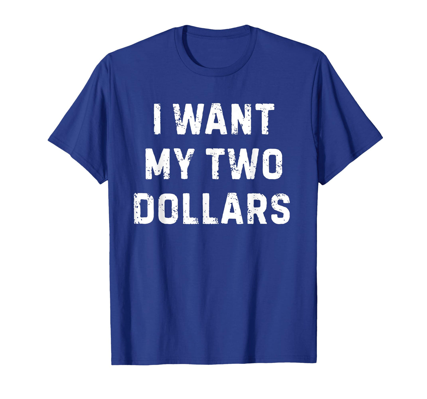 I want My Two Dollars Funny Meme T-Shirt