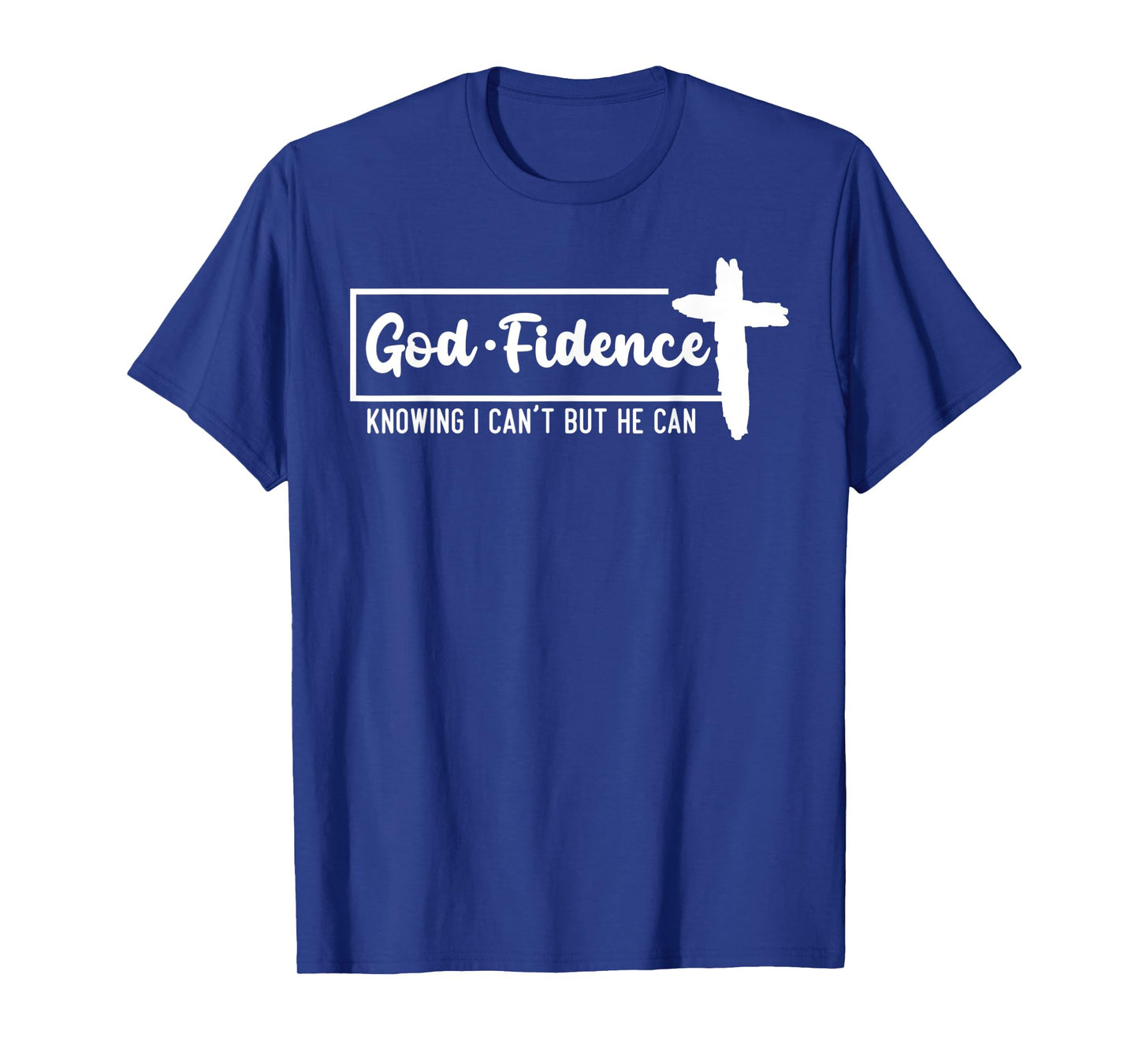 God Fidence Knowing I Can't But He Can Cross T-Shirt