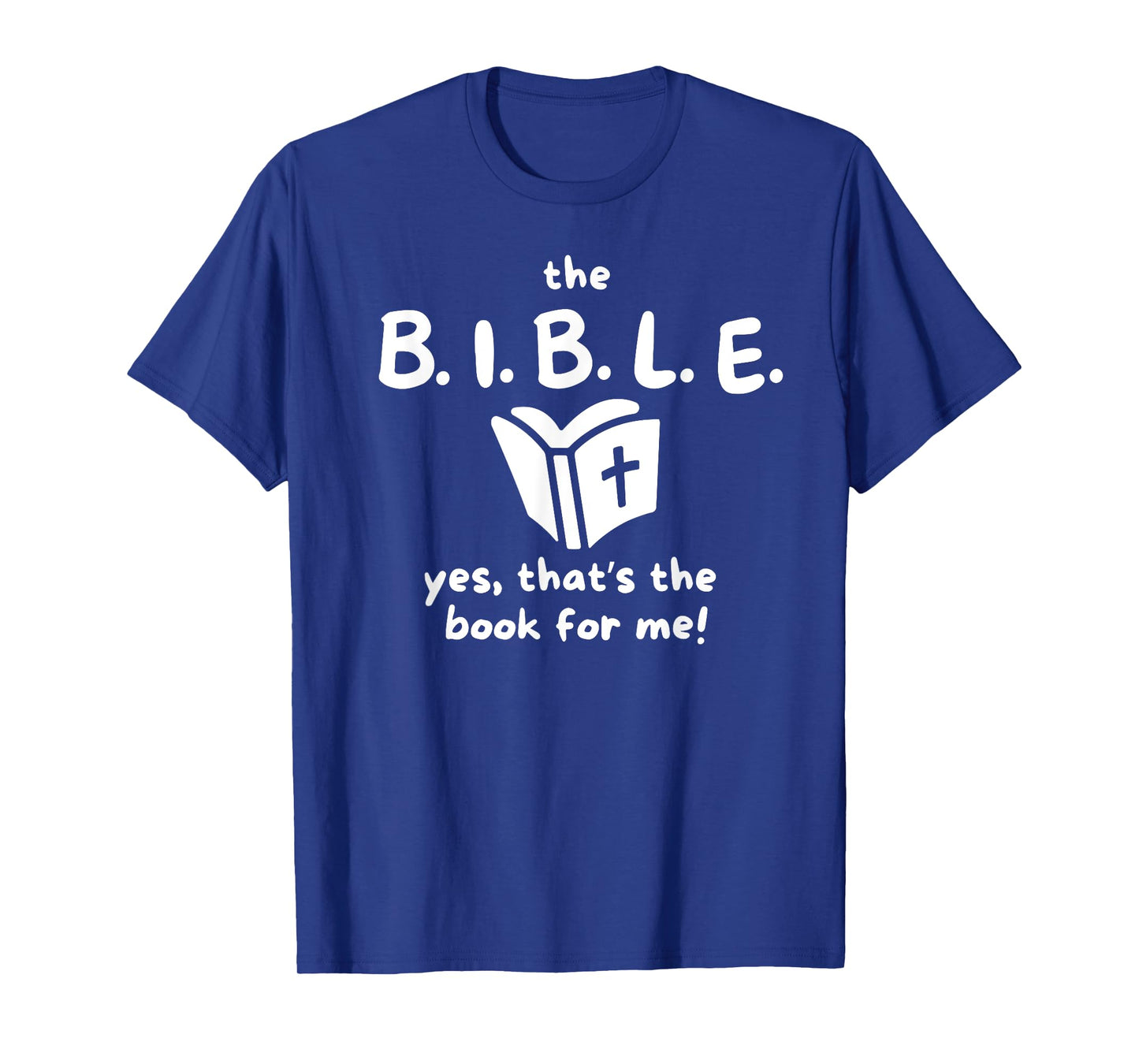 The B.I.B.L.E. yes That's The Book for me! T-Shirt