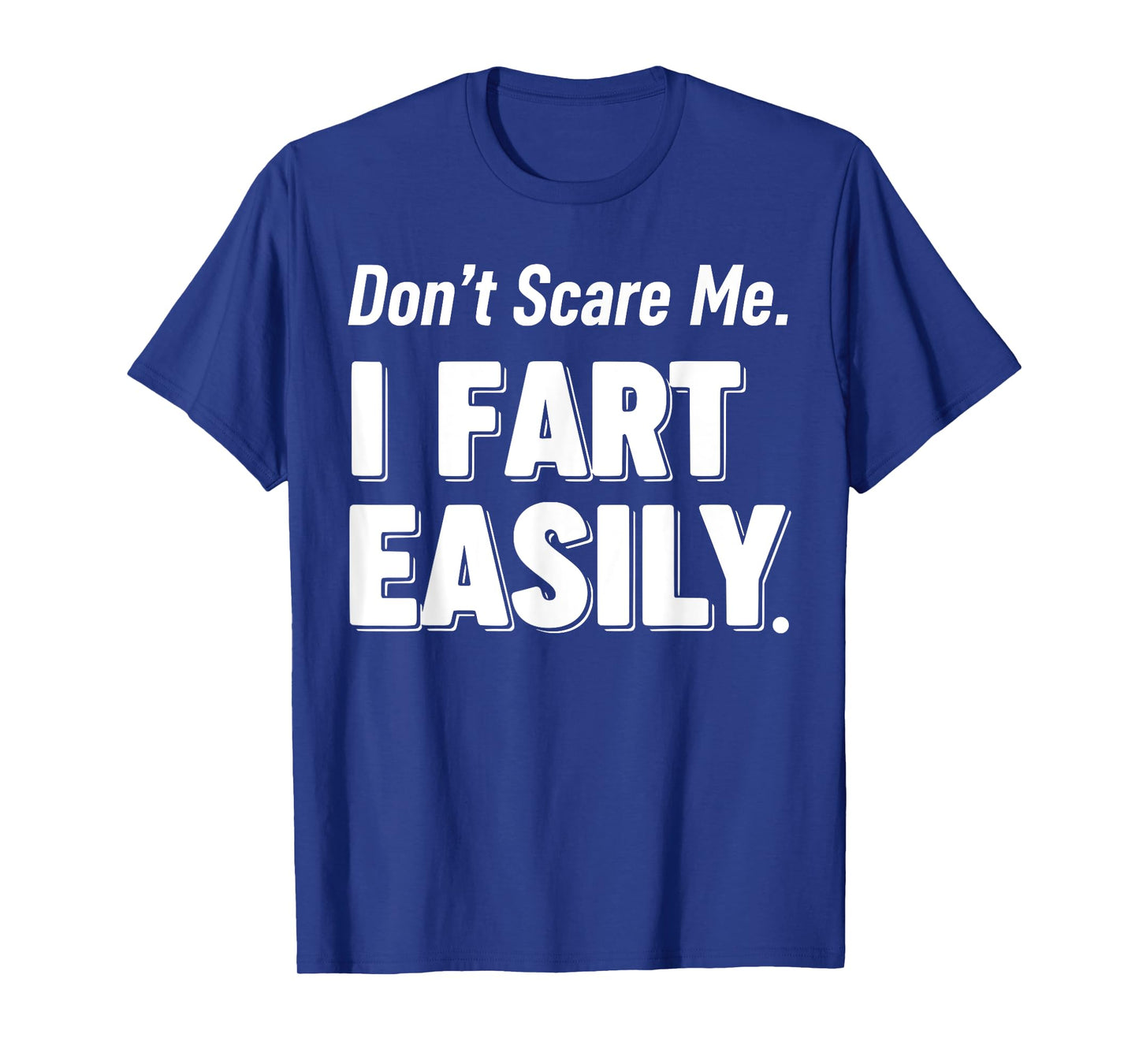 Don`t Scare Me I Fart Easily Funny Graphic shirts Men Women T-Shirt