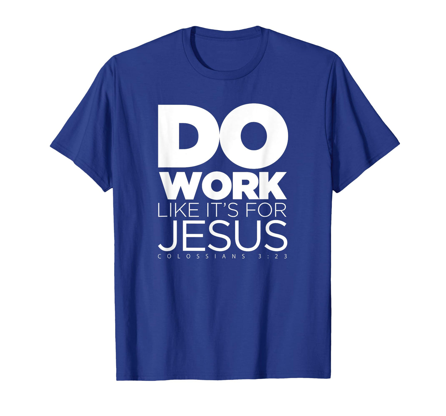 Do Work Like It's for Jesus - Colossians 3:23 T-Shirt