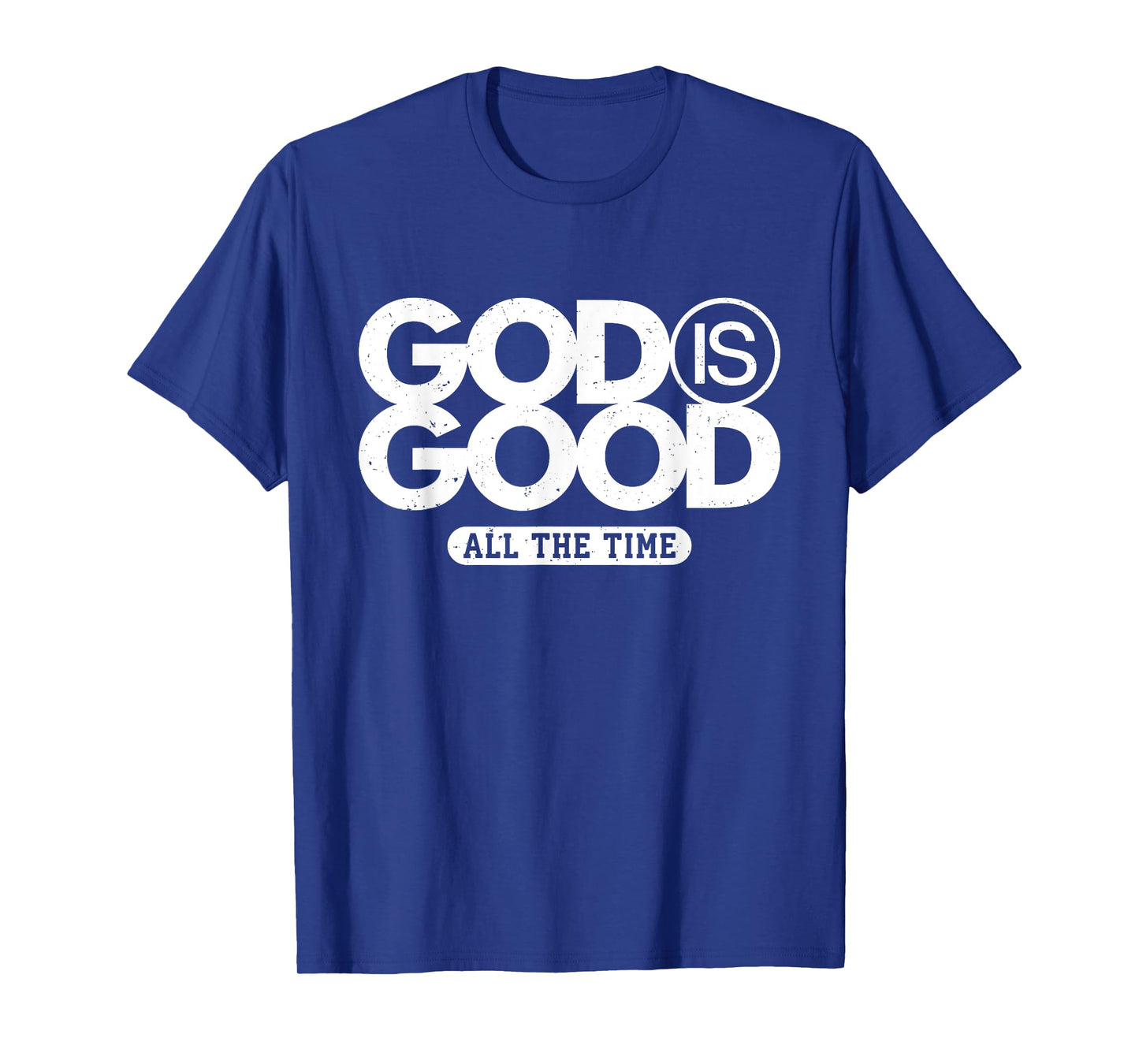 God Is Good All The Time Bold Faith Statement T-Shirt