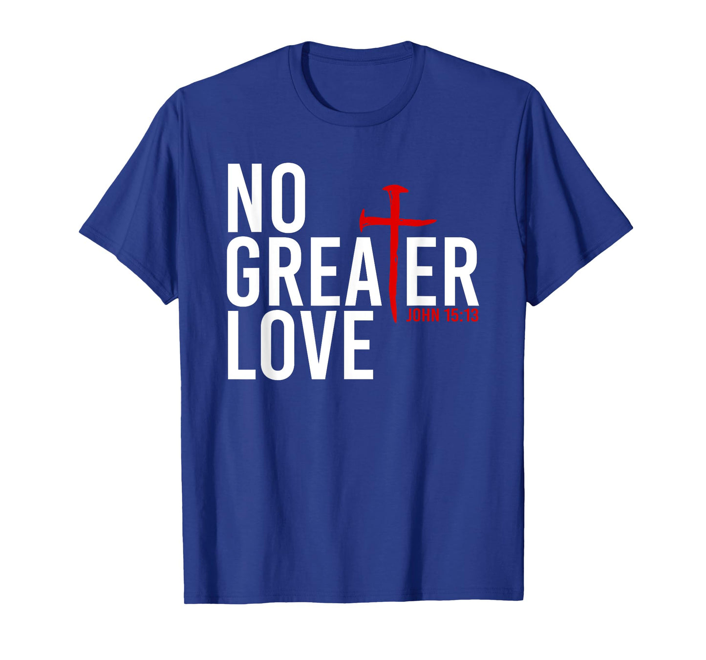 John 15:13 - No Greater Love Christian Easter Cross T-Shirt