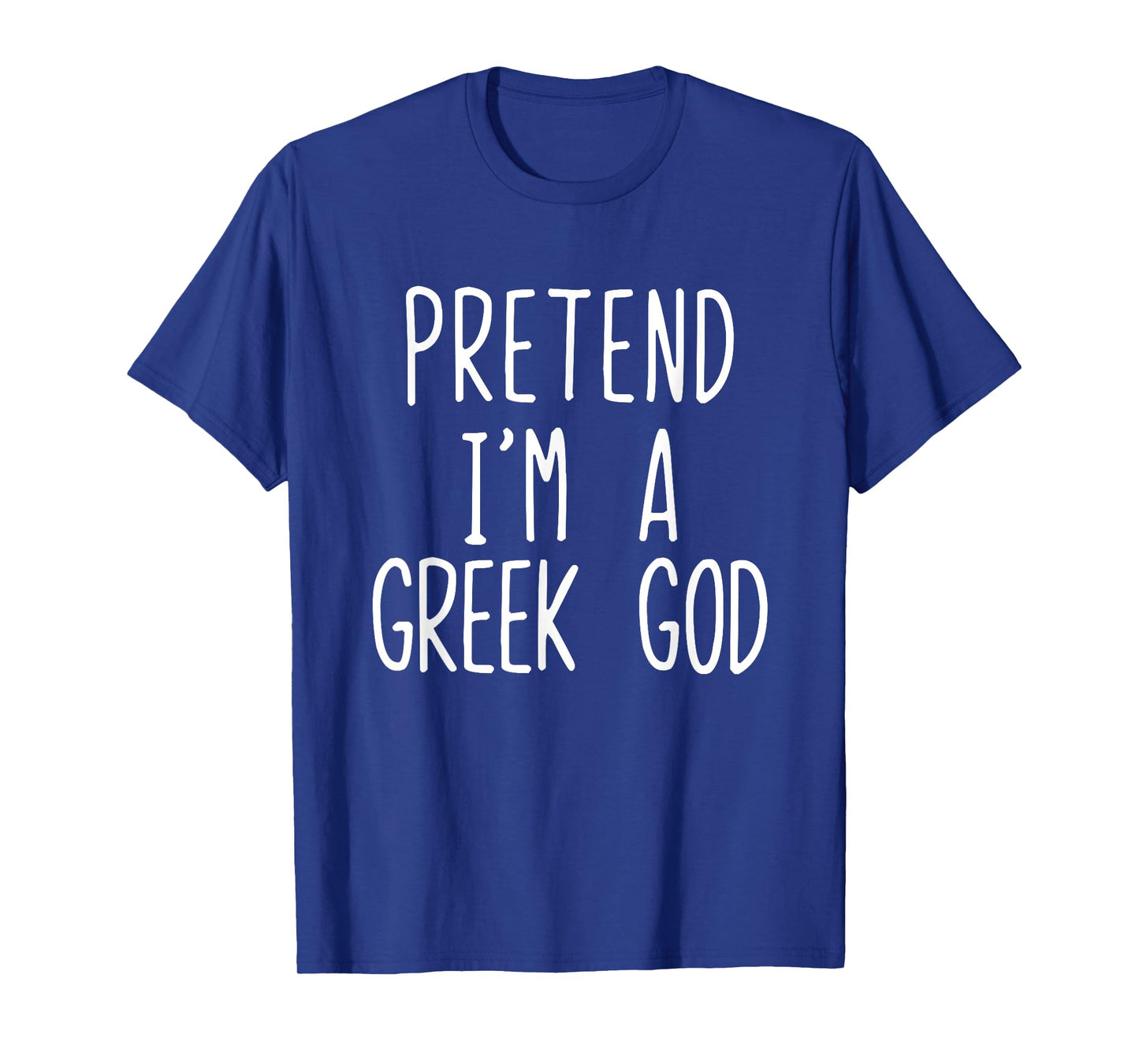 Pretend I'm A Greek God Costume Halloween Lazy Adult Kids T-Shirt