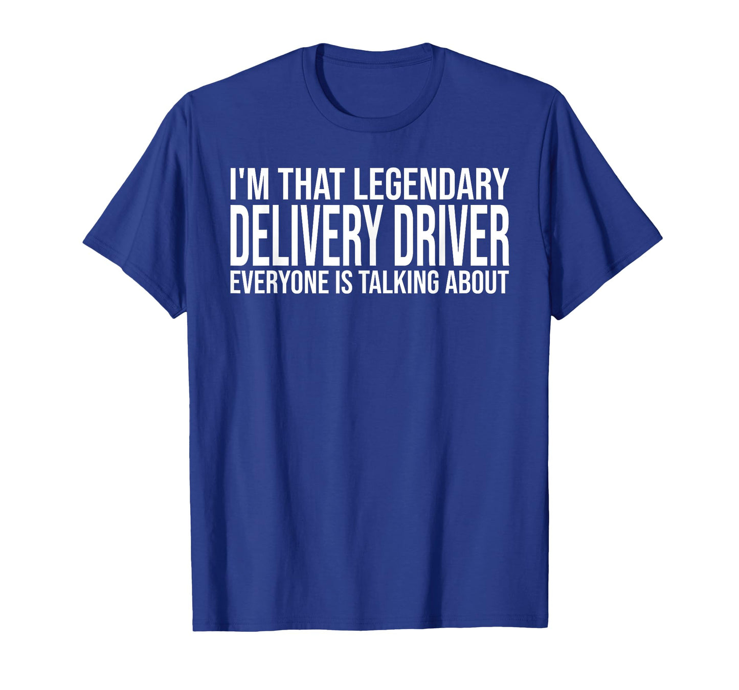 I'm that legendary Delivery Driver everyone is talking about T-Shirt