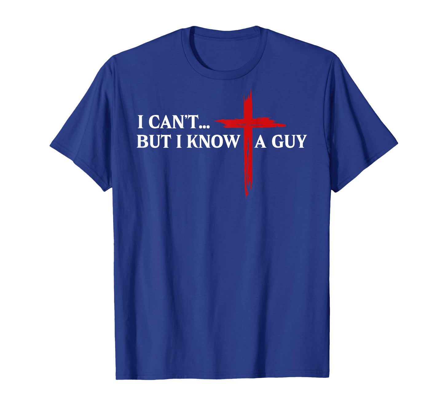 I Can't But I Know A Guy Jesus Christian Minimal (on back) T-Shirt
