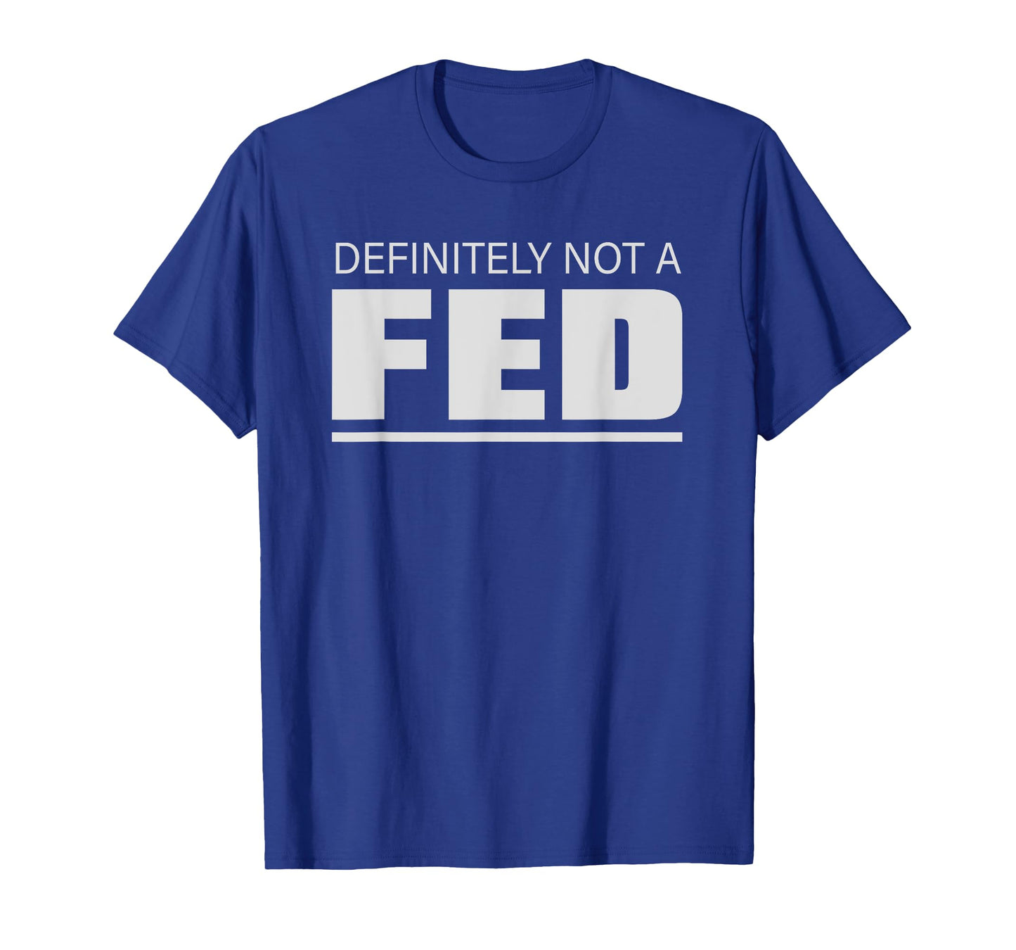 Definitely No Fed Humour Statement T-Shirt