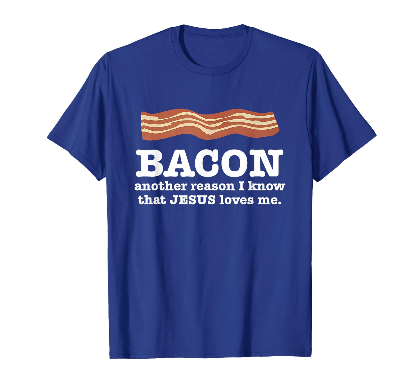 Bacon Another Reason I Know That Jesus Loves Me Quote T-Shirt