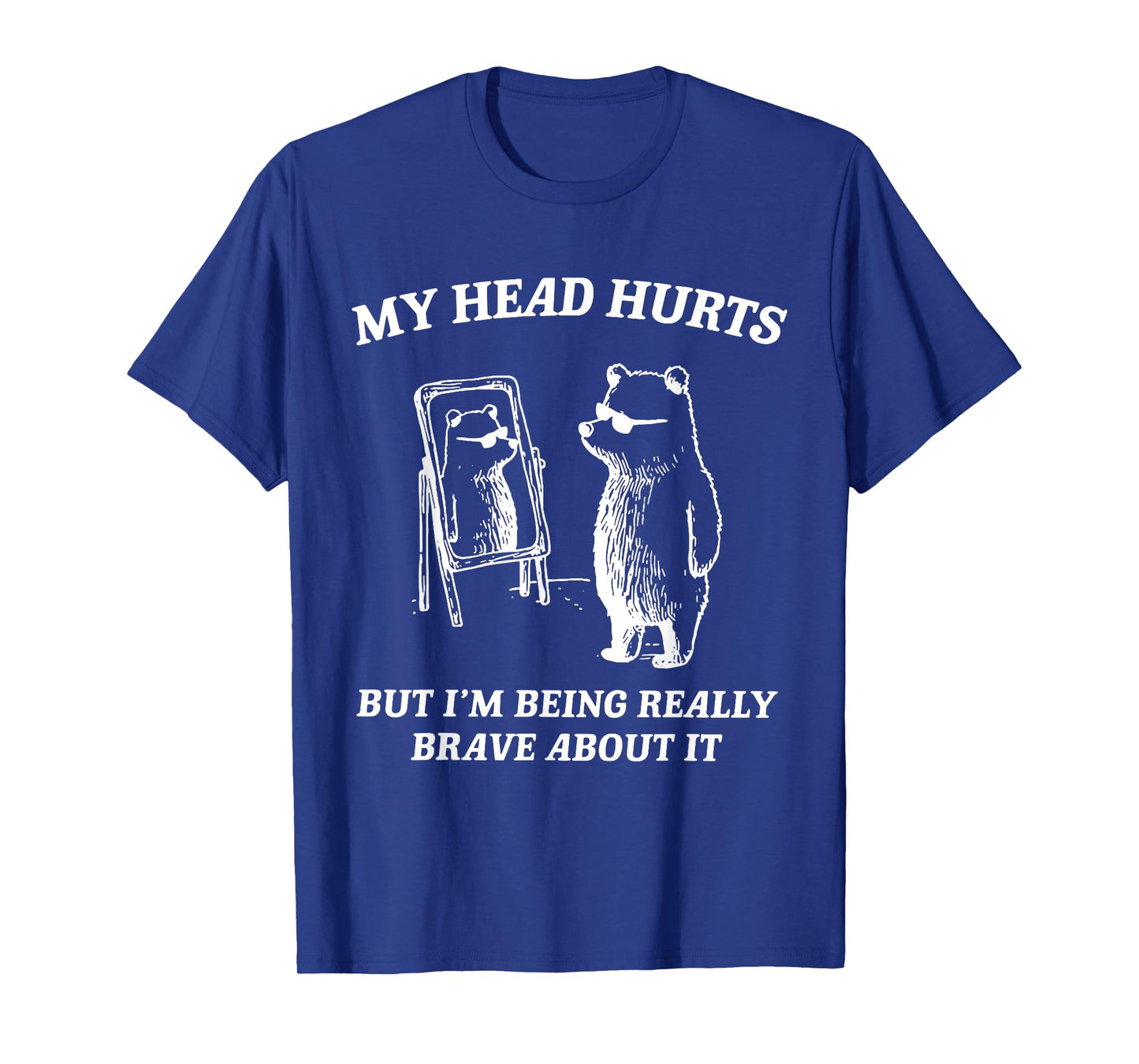 My Head Hurts But I'm Being Brave About It T-Shirt