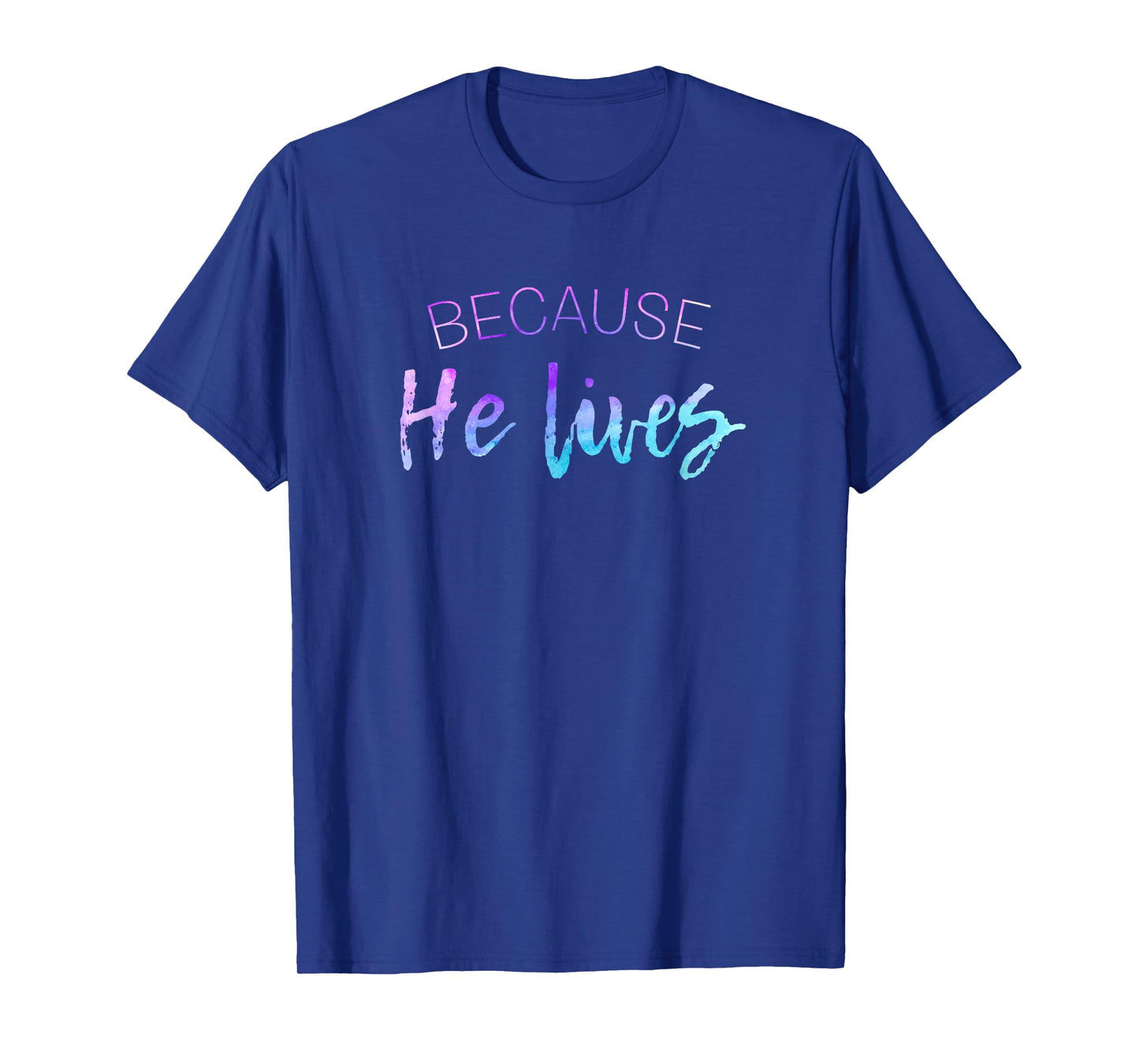 Because He Lives Shirt Cute Easter Shirt Resurrection Tshirt T-Shirt