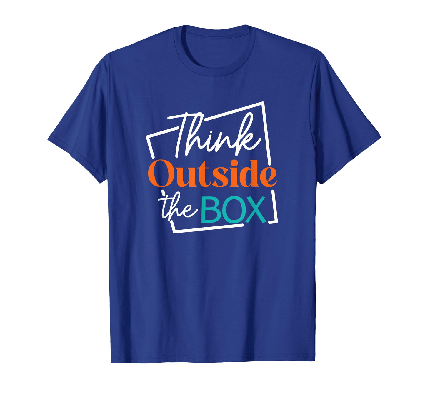 Think Outside The Box Encouraging Quote T-Shirt