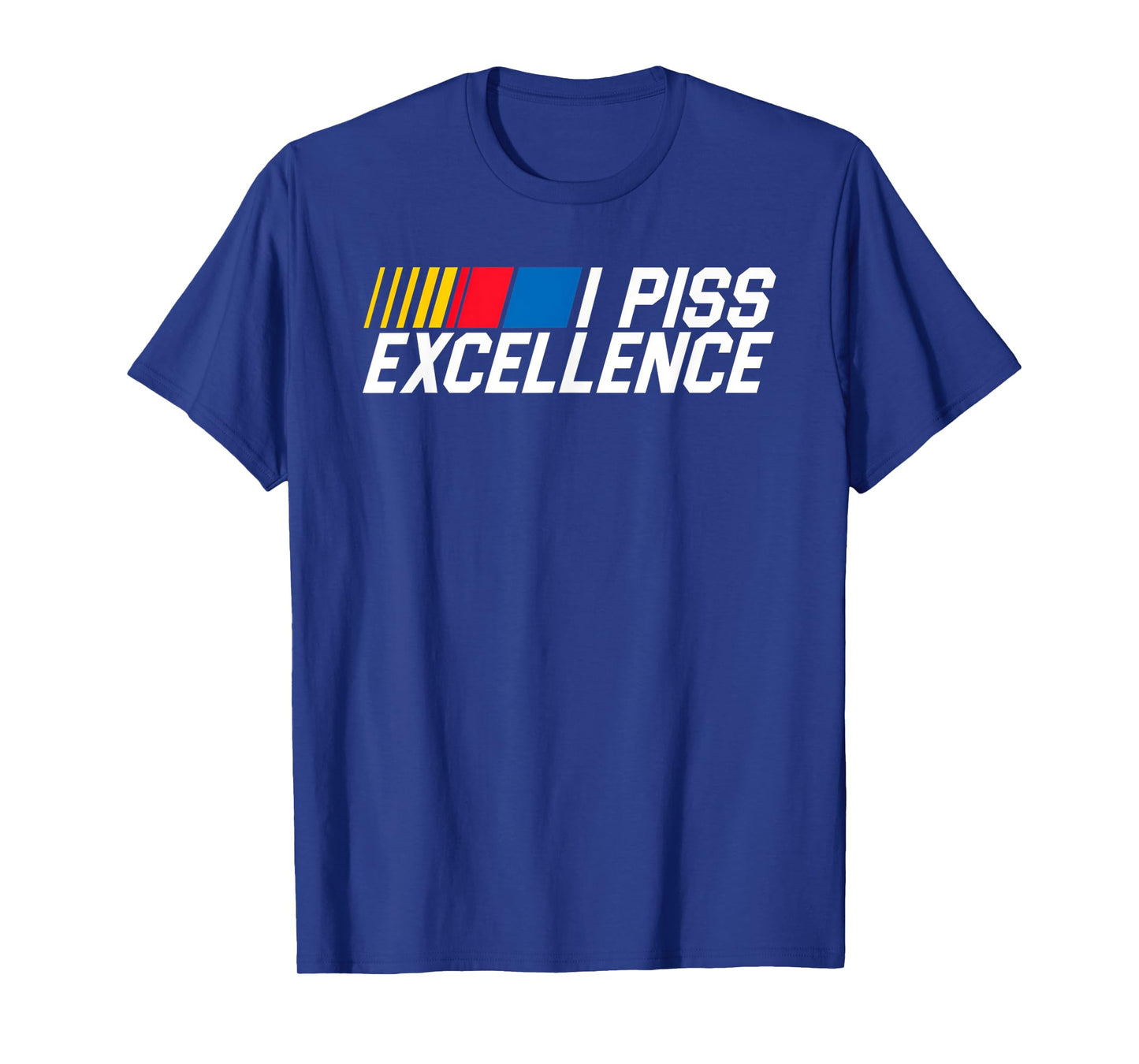 I Piss Excellence Funny Classic Humor Quote Gift T-Shirt