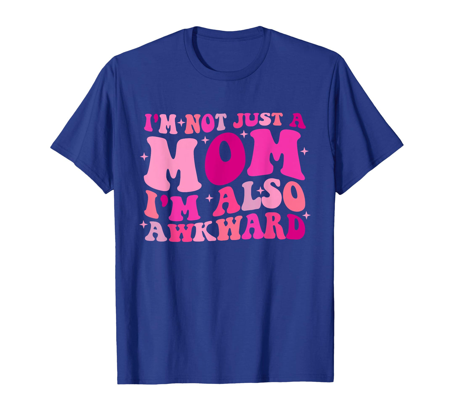 I'm Not Just A Mom I'm Also Awkward Funny T-Shirt