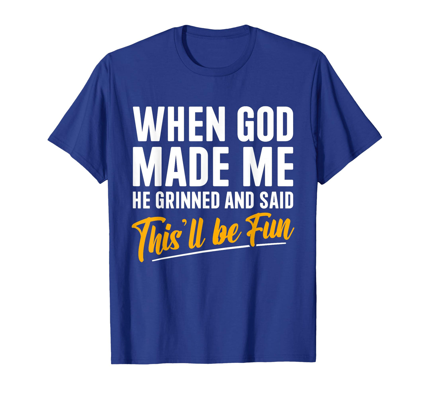 When God Created Me When God Made Me Funny God T-Shirt
