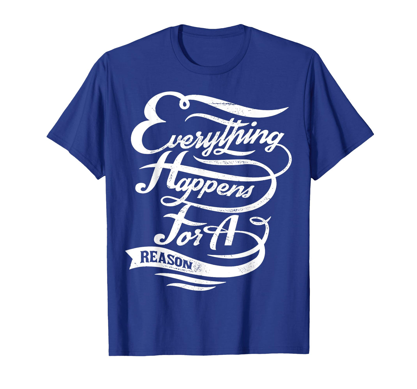 Everything Happens for A Reason Inspirational Quote T-Shirt