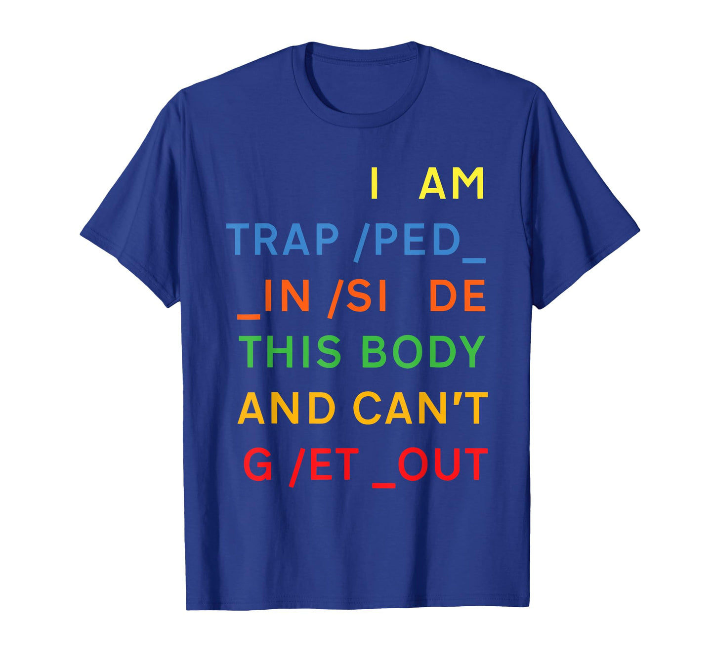 I Am Trapped Inside This Body And Can't Get Out Design T-Shirt