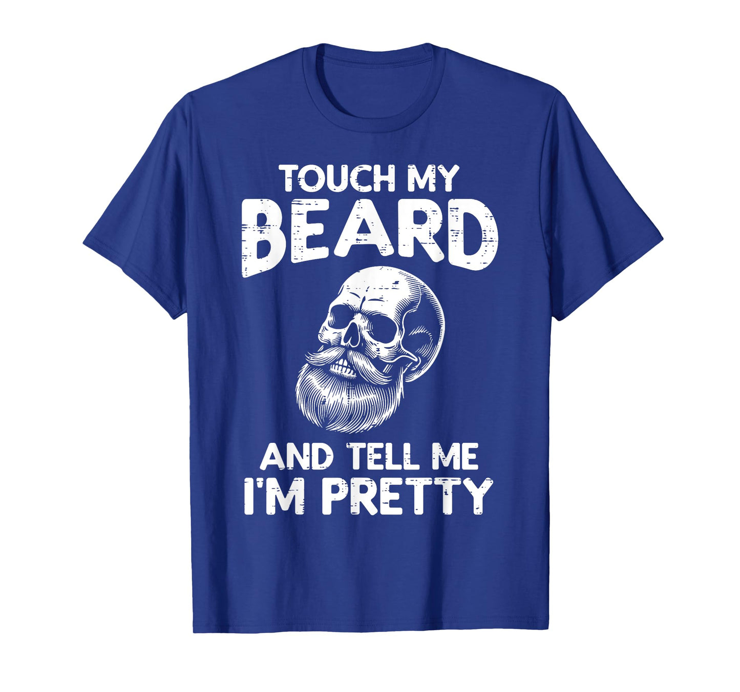 Touch My Beard Tell Im Pretty Skull Funny Saying Dad Men T-Shirt