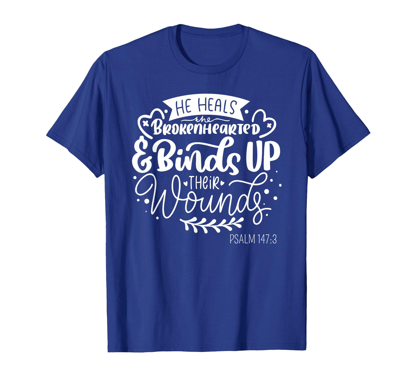 He Heals the Brokenhearted - Christian Psalm 147 Bible Verse T-Shirt