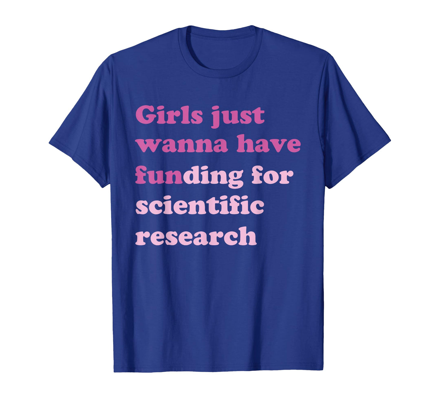 Funny Girls Just Wanna Have Funding For Scientific Research T-Shirt