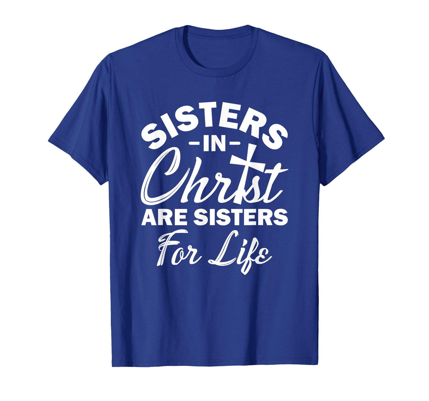 Christian Jesus Bible Sisters In Christ Are Sisters For Life T-Shirt