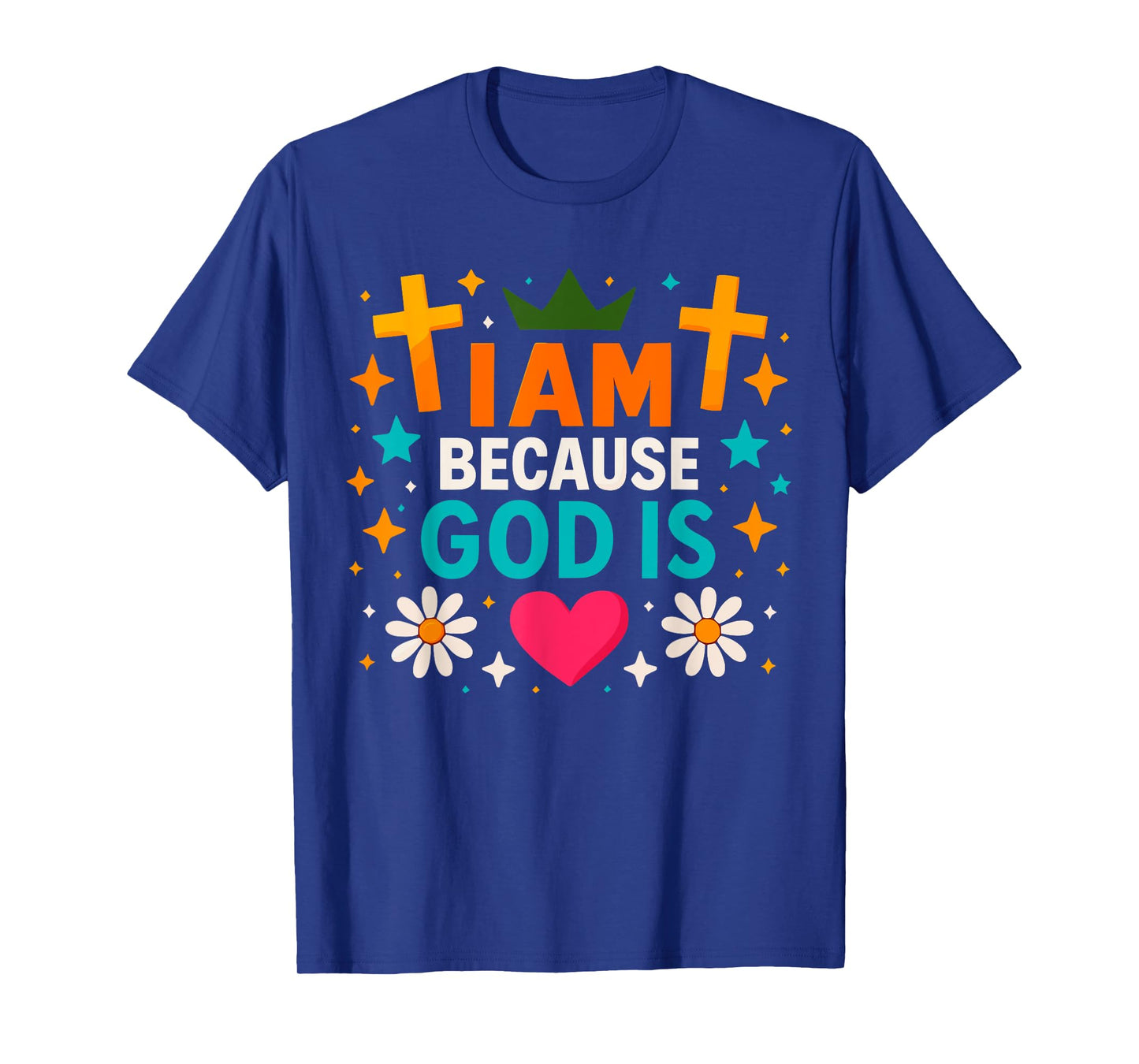 I Am, Because, God is Christian Faith Identity Design T-Shirt