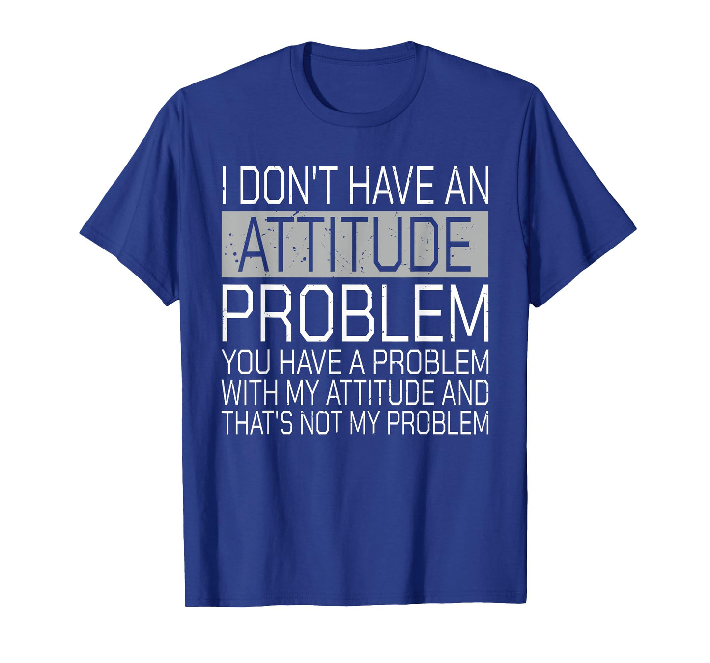 I Don't Have An Attitude Problem Funny Sarcasm T-Shirt