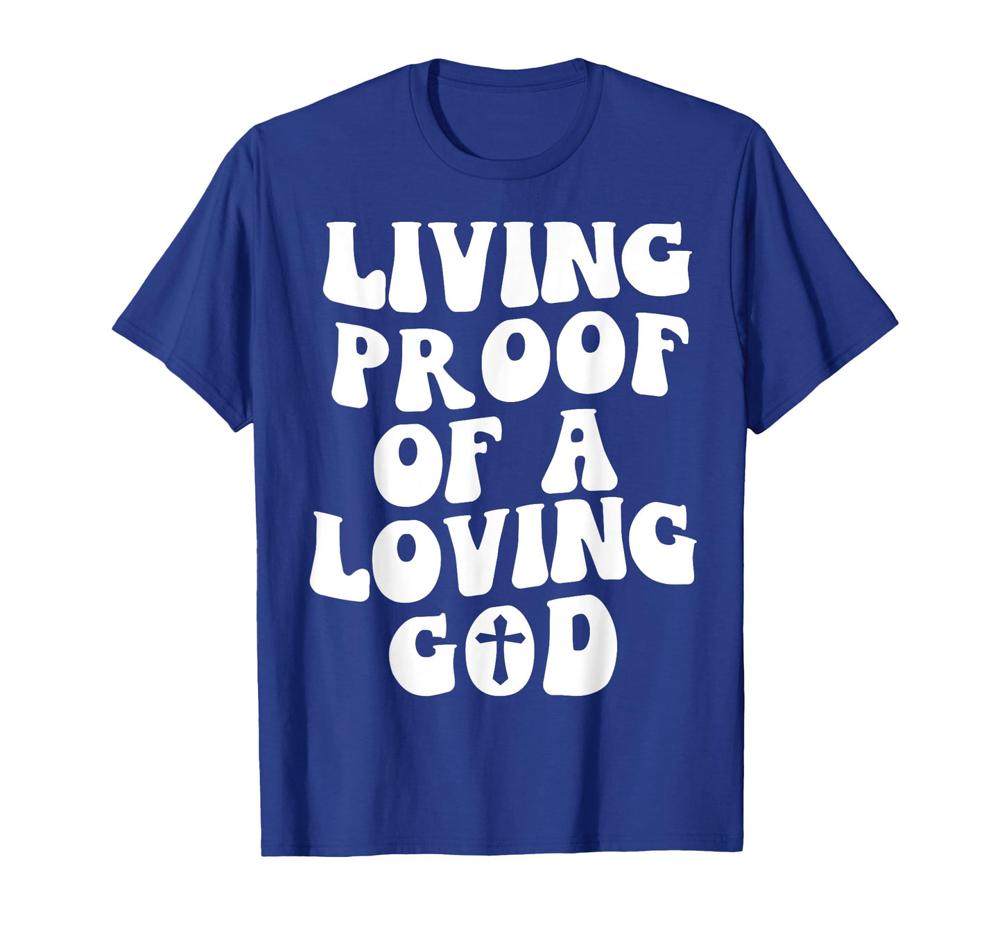 Living Proof Of A Loving God Outfit On Back Christian T-Shirt