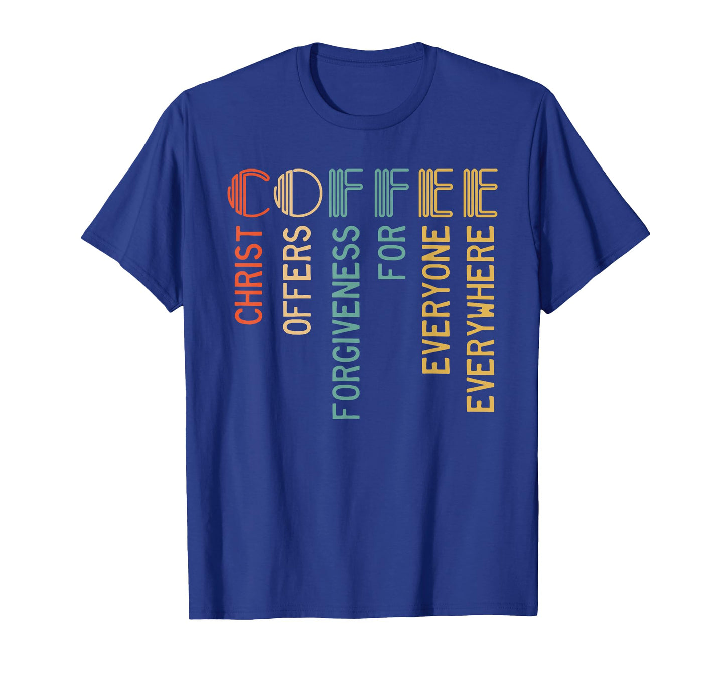 Coffee Christ Offers Forgiveness For Everyone Everywhere T-Shirt