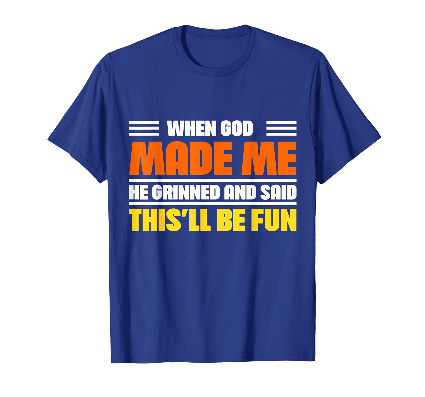 Funny Saying When God Made Me He Grinned and Said Sarcastic T-Shirt