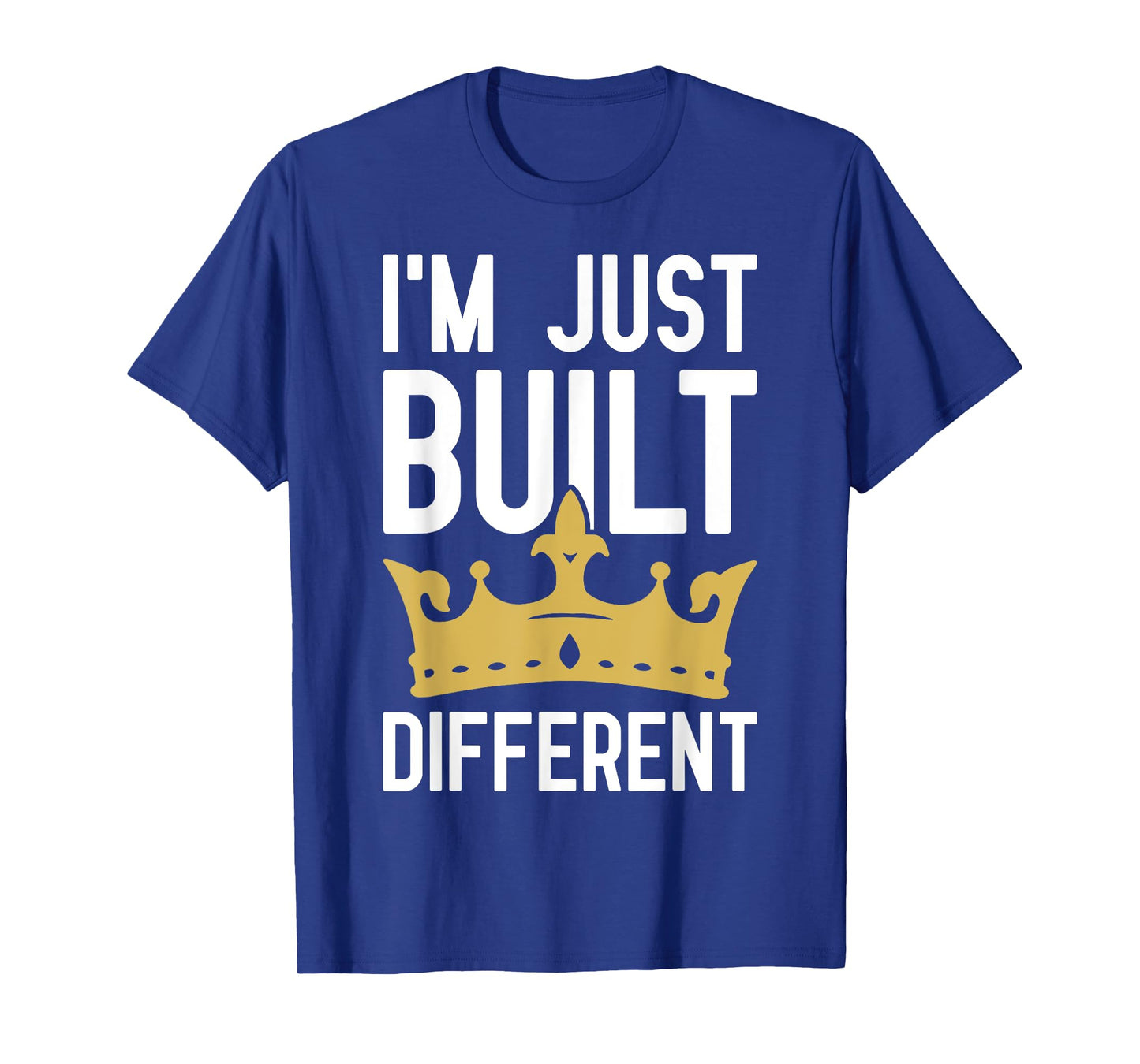 I'm Just Built Different - Motivational Quote T-Shirt