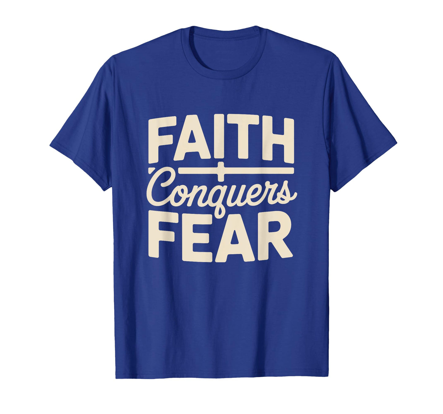 Faith Conquers Fear Motivation Empowerment Christian T-Shirt