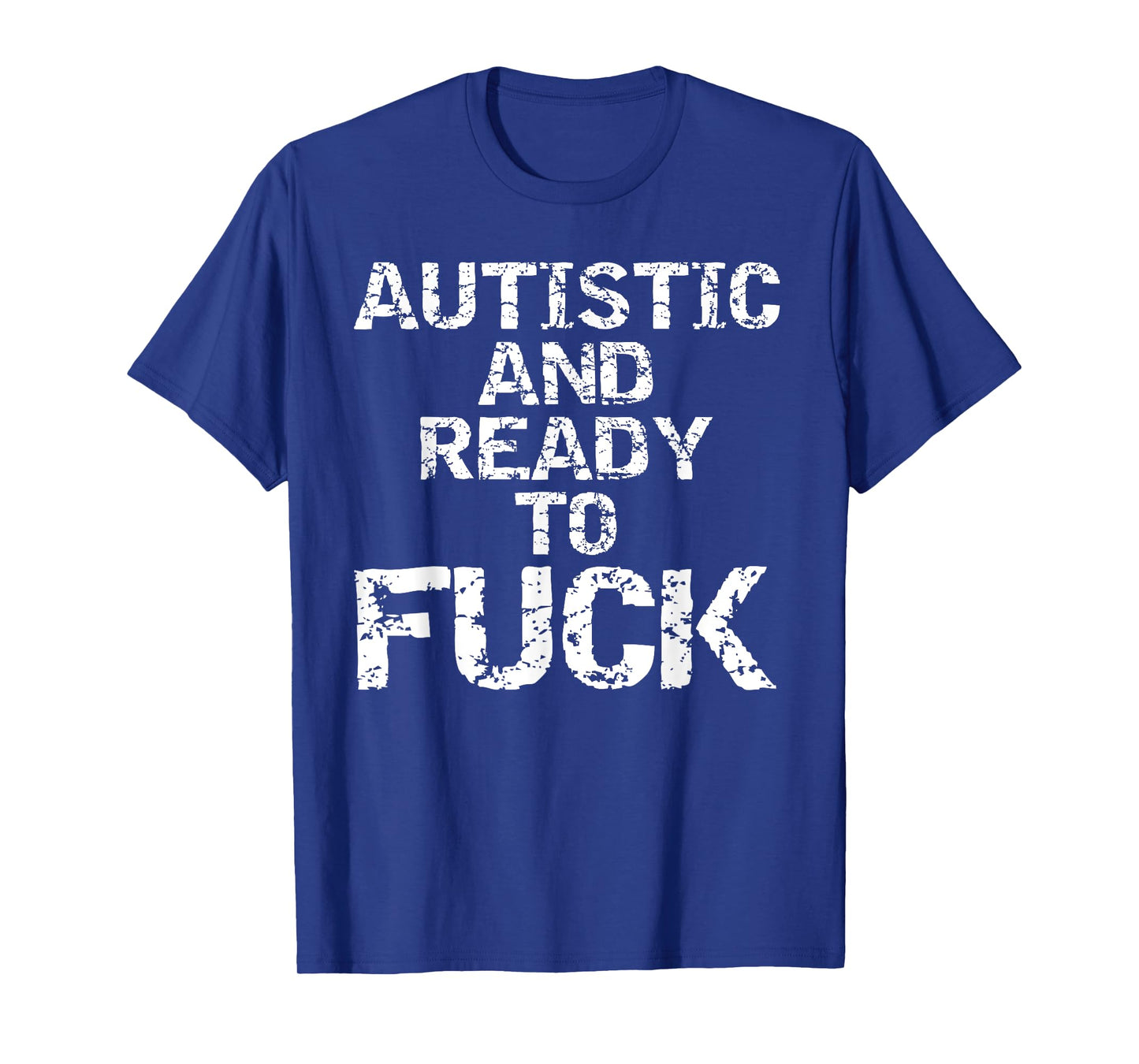 Autistic and Ready to Fuck Funny Quote Saying for Autism T-Shirt