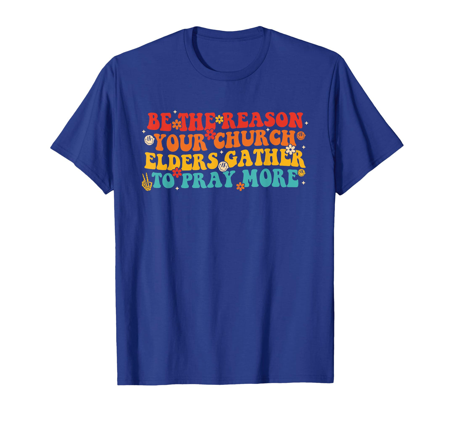 Be The Reason Your Church Elders Gather to Pray More Quote T-Shirt