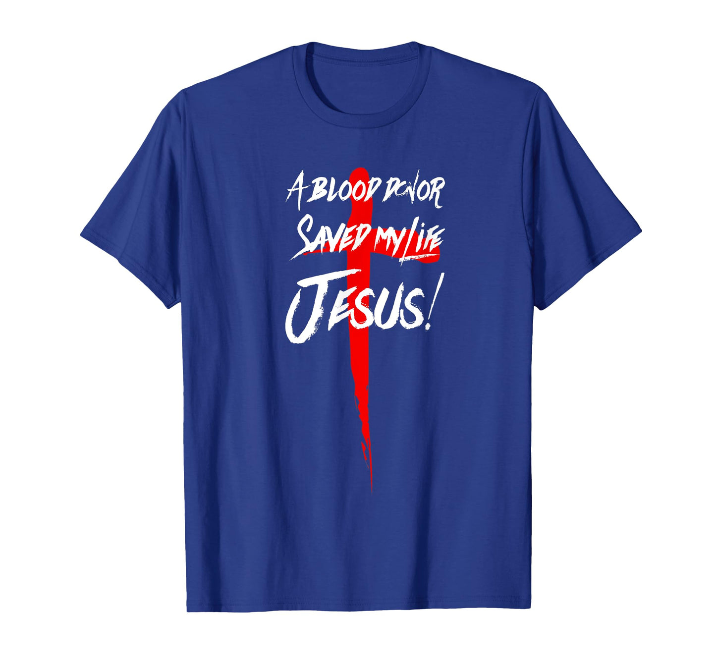 A BLOOD DONOR SAVED MY LIFE JESUS CHRISTIAN TSHIRT T-Shirt