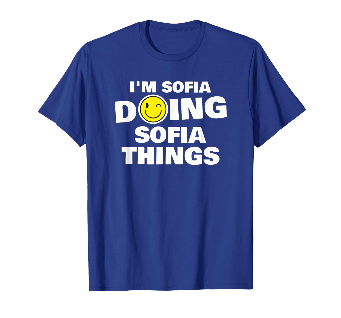 I'm Sofia Doing Sofia Things, Funny Name-Personalized T-Shirt