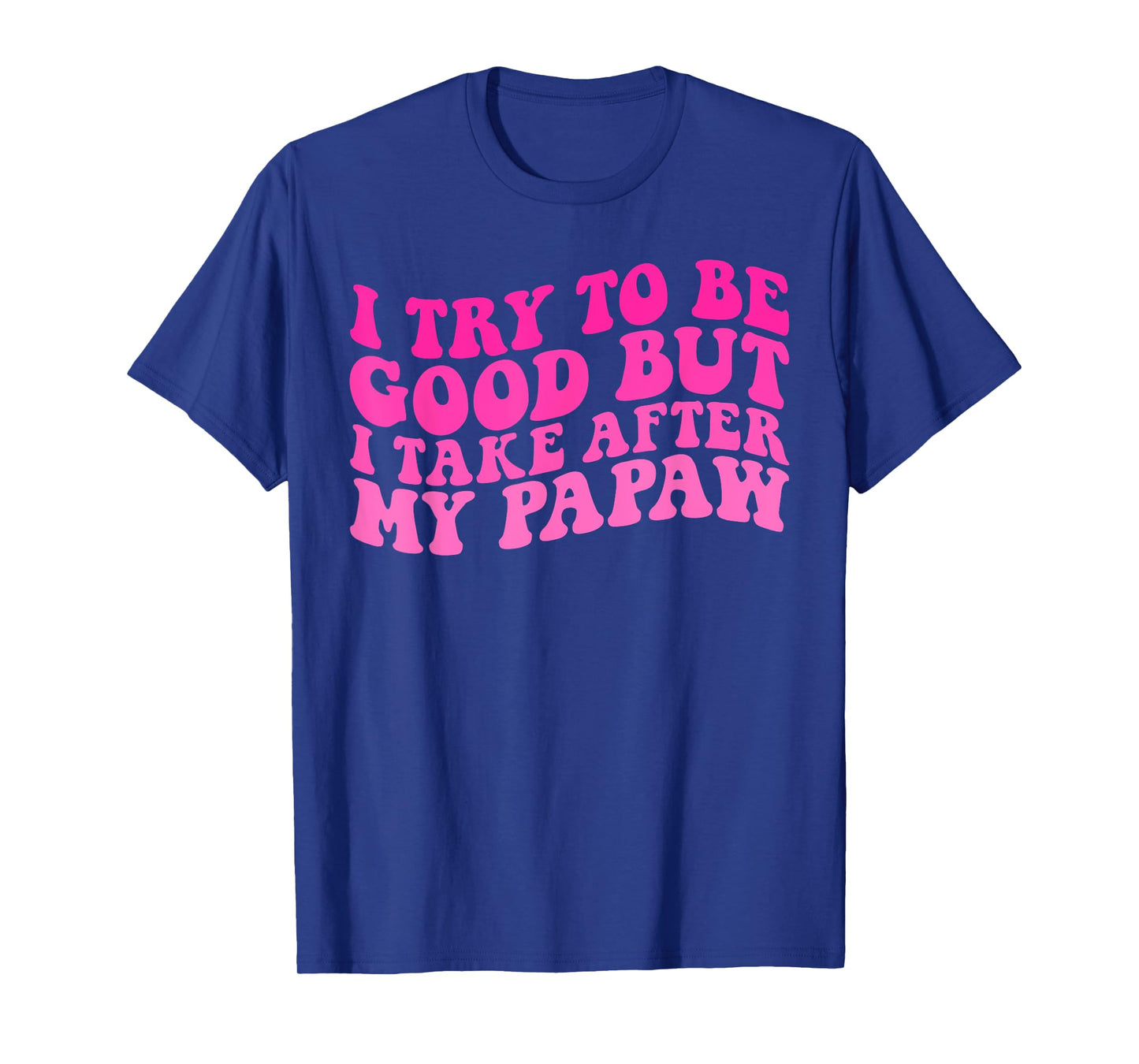I Try To Be Good But I Take After My Papaw Kids Boys Girls T-Shirt