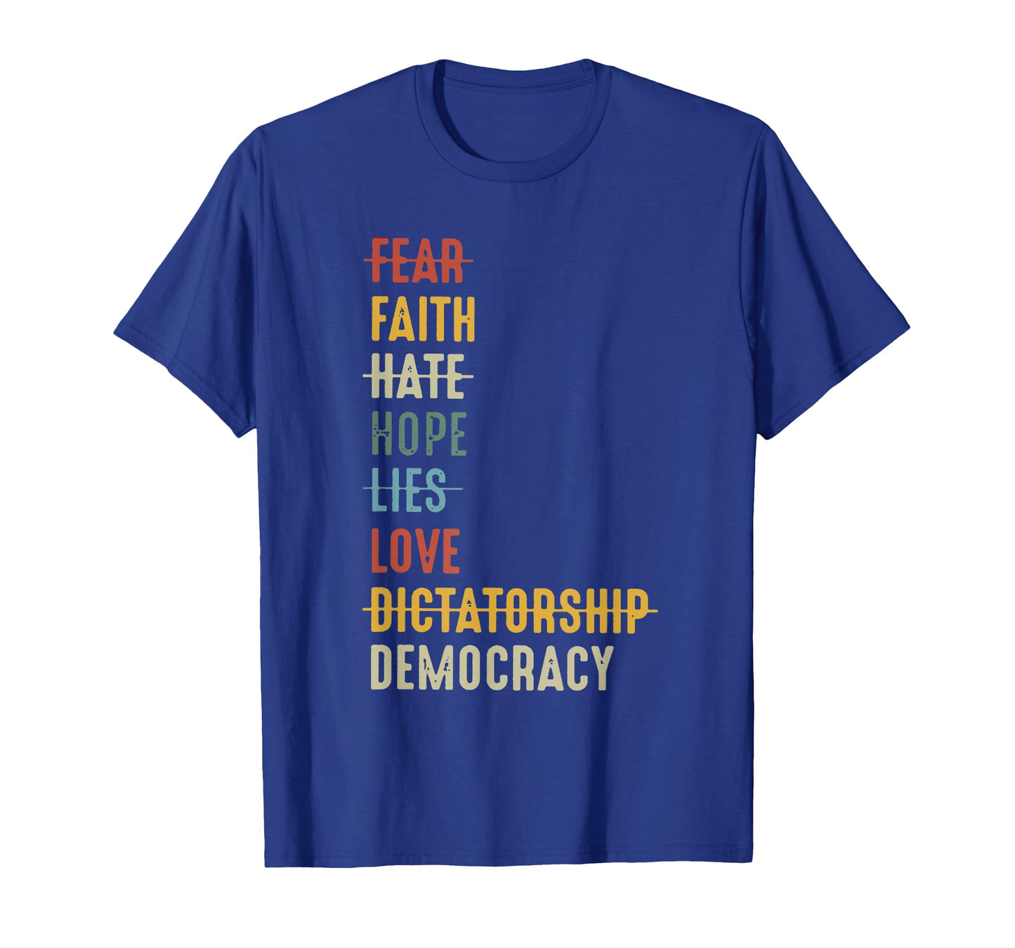Fear Faith Hate Hope Lies Love Dictatorship Democracy T-Shirt