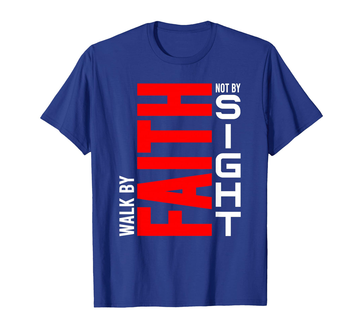 Walk by Faith Not by Sight - Christian Life, Inspirational T-Shirt