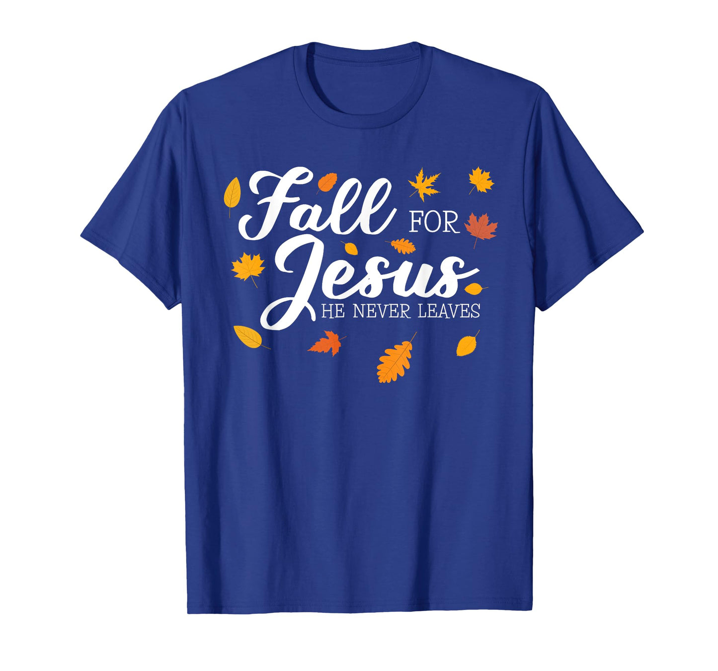 Fall For Jesus He Never Leaves Jesus T-Shirt