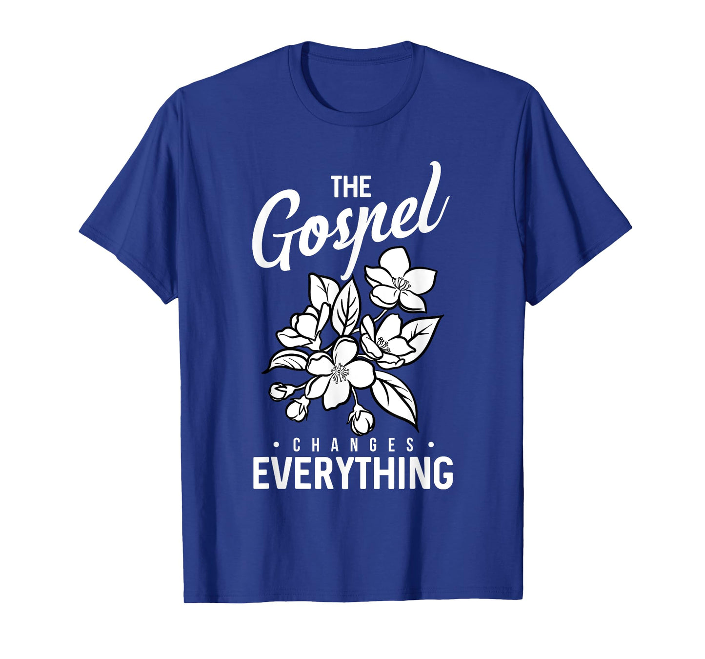 The Gospel Changes Everything Christian Faith Believer Verse T-Shirt