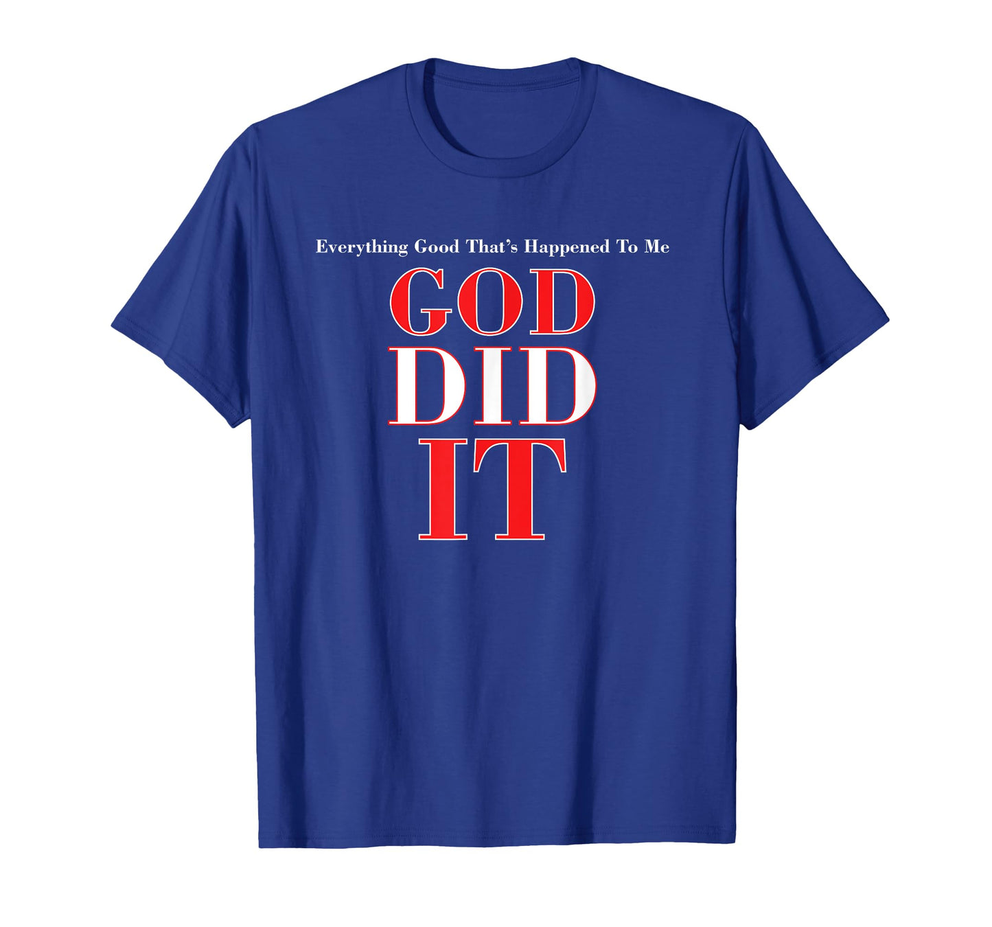 Everything Good That Happened To Me, God Did It T-Shirt