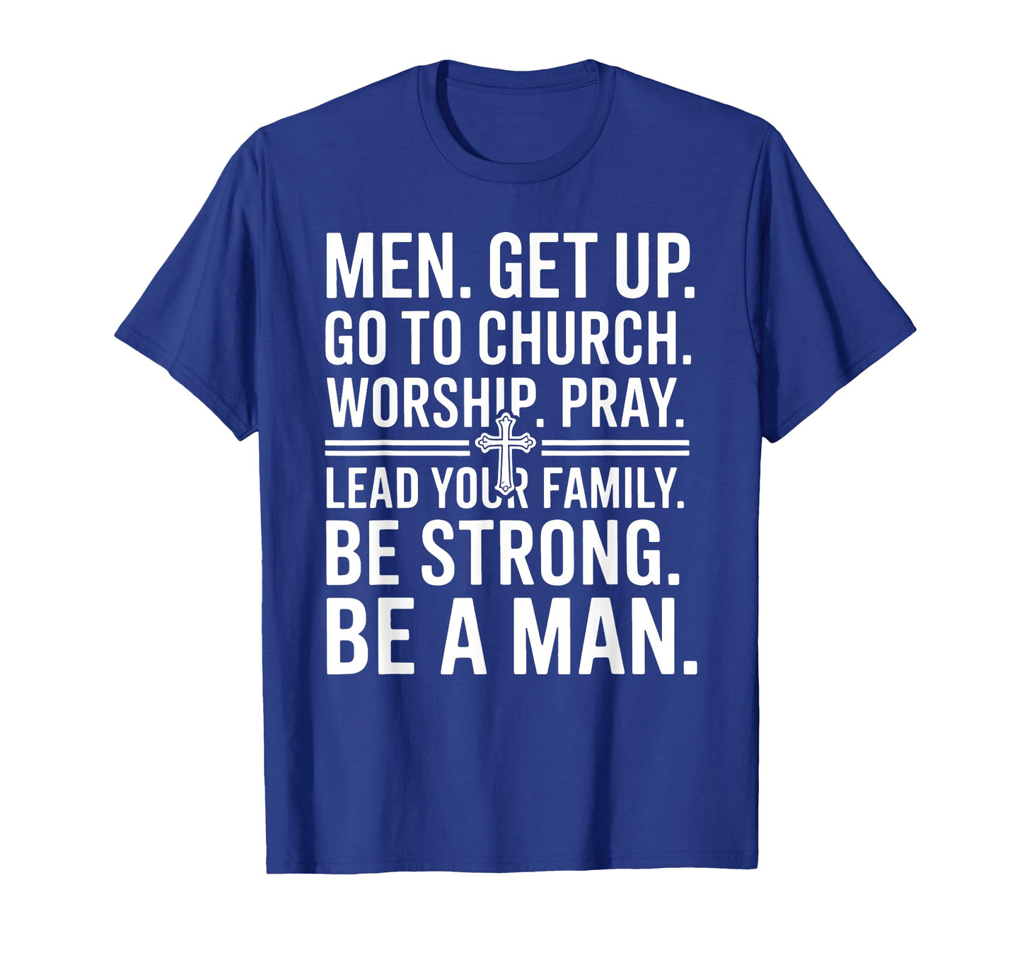 Men Get Up Go To Church Worship Pray Lead Your Family Be T-Shirt