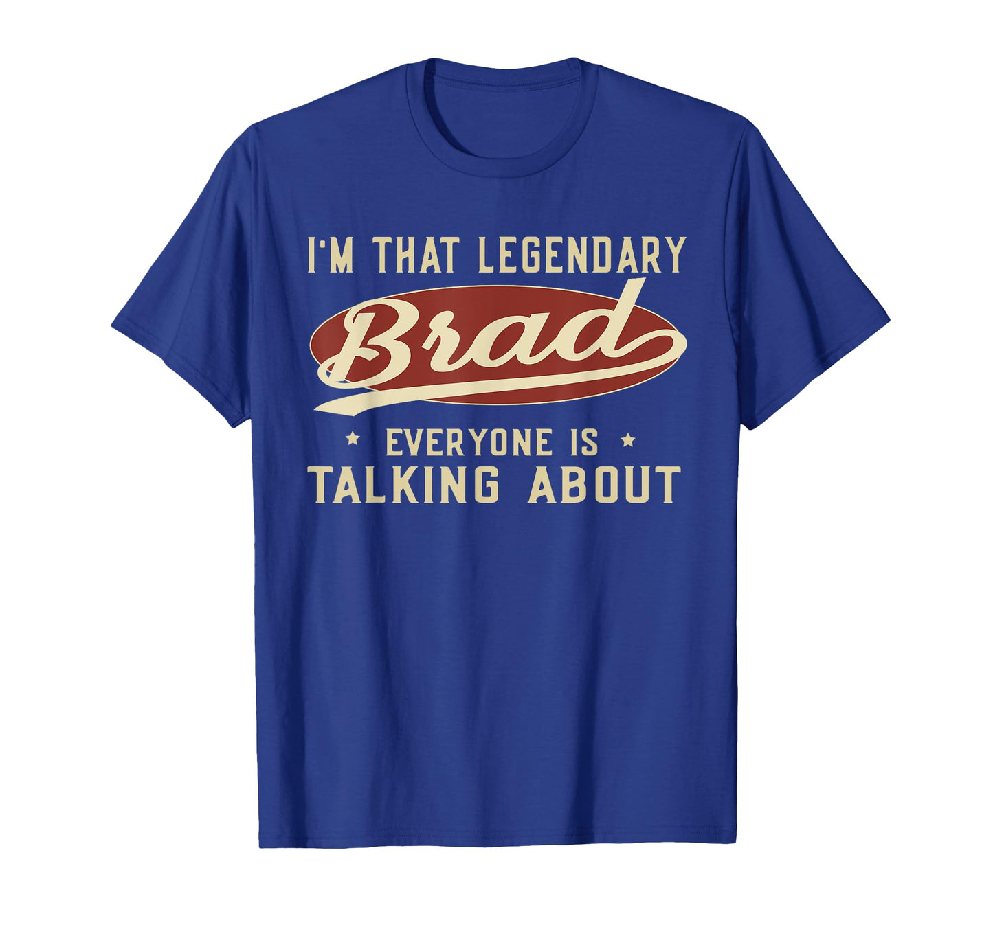 I'm That Legendary Brad Everyone Is Talking About T-Shirt