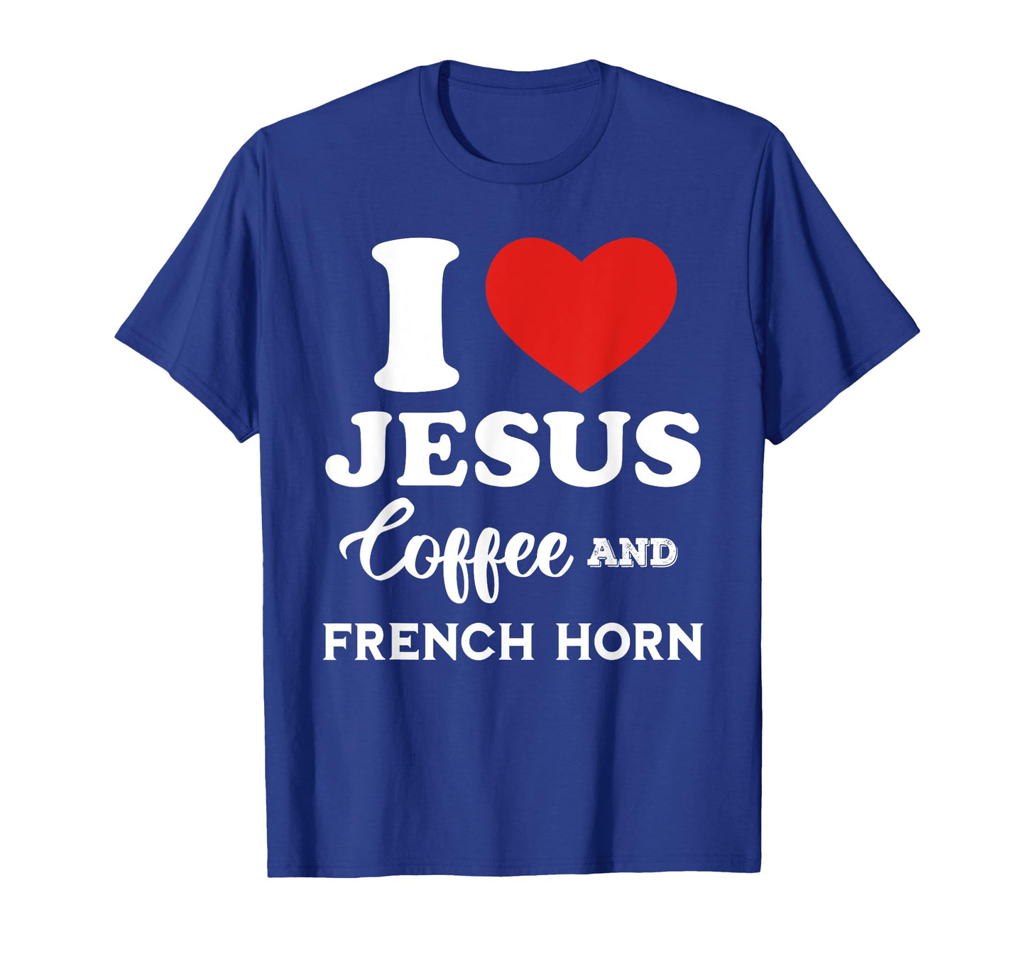 I Love Jesus Coffee and French Horn for hornist player T-Shirt