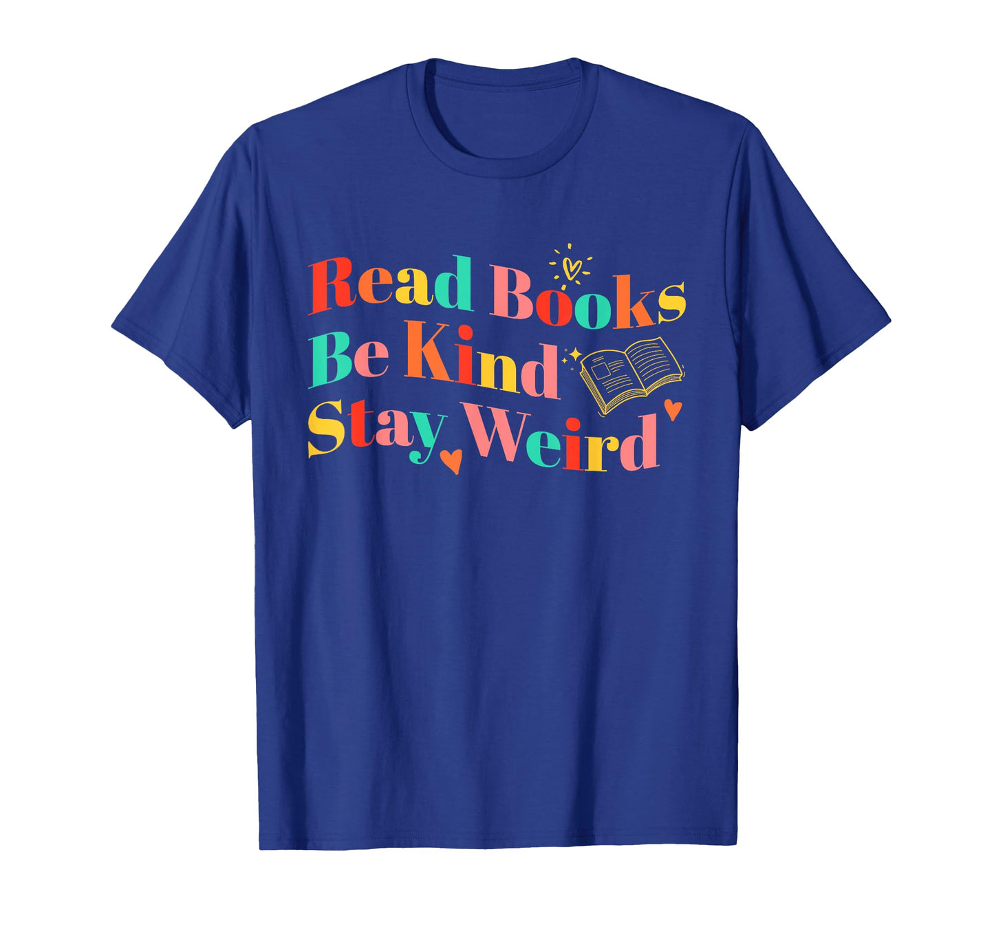 Read Books Be Kind Stay Weird Colorful Funny Quote T-Shirt