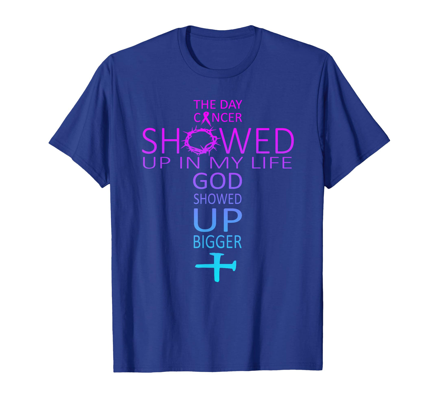 The day cancer showed up in my life God showed up bigger T-Shirt