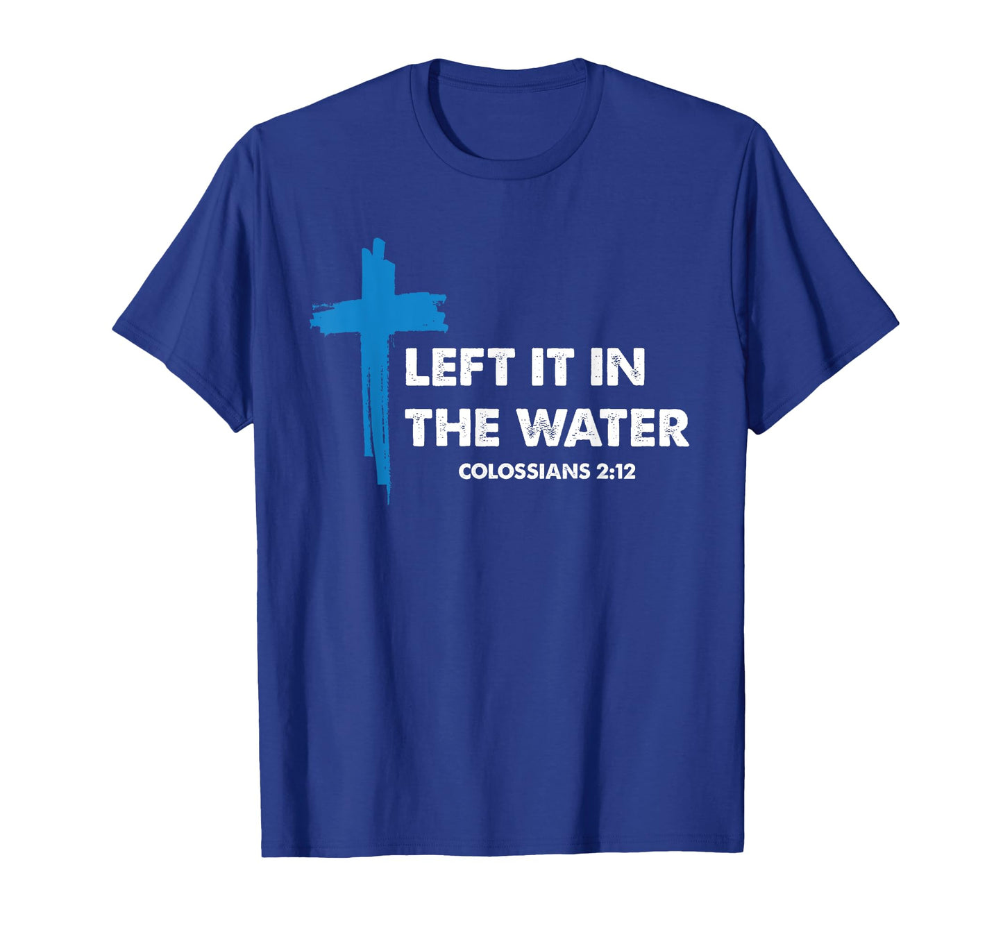 Left it in the water Jesus Baptism Baptized women Men Boy T-Shirt