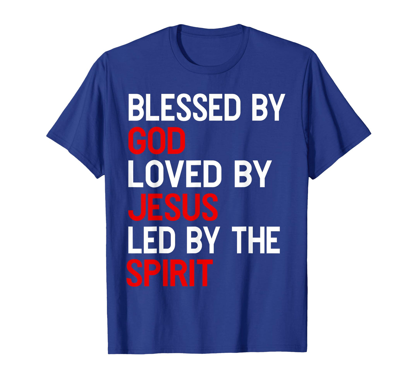 Blessed By God, Loved By Jesus, Led By The Spirit Christian T-Shirt