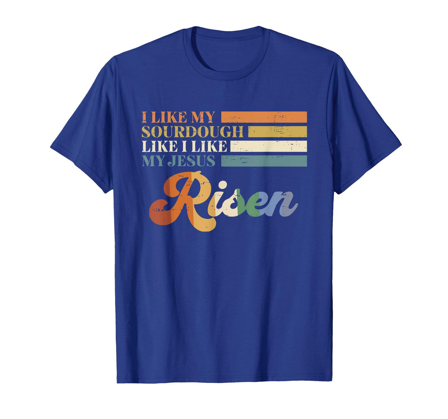 Retro I Like My Sourdough Like I Like My Jesus Risen Funny T-Shirt